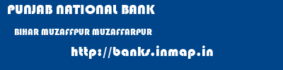 PUNJAB NATIONAL BANK  BIHAR MUZAFFPUR MUZAFFARPUR   banks information 